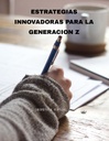 ESTRATEGIAS INNOVADORAS PARA LA GENERACION Z
