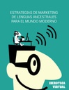 ESTRATEGIAS DE MARKETING DE LENGUAS ANCESTRALES PARA EL MUNDO MODERNO