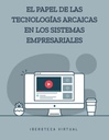 EL PAPEL DE LAS TECNOLOGÍAS ARCAICAS EN LOS SISTEMAS EMPRESARIALES