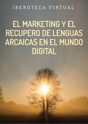 EL MARKETING Y EL RECUPERO DE LENGUAS ARCAICAS EN EL MUNDO DIGITAL