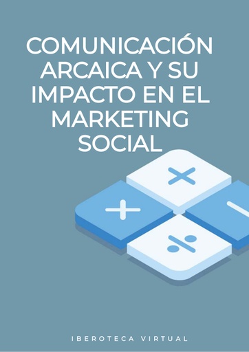 COMUNICACIÓN ARCAICA Y SU IMPACTO EN EL MARKETING SOCIAL