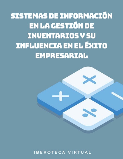 SISTEMAS DE INFORMACIÓN EN LA GESTIÓN DE INVENTARIOS Y SU INFLUENCIA EN EL ÉXITO EMPRESARIAL