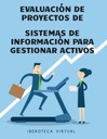 EVALUACIÓN DE PROYECTOS DE SISTEMAS DE INFORMACIÓN PARA GESTIONAR ACTIVOS