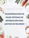 TRANSFORMACION EN SALUD SISTEMAS DE INFORMACION PARA GESTION DE RECURSOS