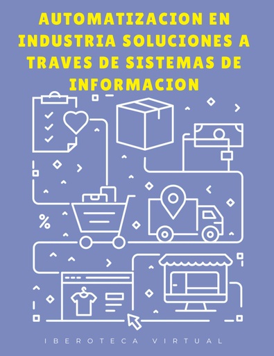 AUTOMATIZACION EN INDUSTRIA SOLUCIONES A TRAVES DE SISTEMAS DE INFORMACION