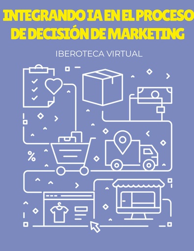 INTEGRANDO IA EN EL PROCESO DE DECISIÓN DE MARKETING