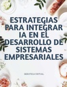 ESTRATEGIAS PARA INTEGRAR IA EN EL DESARROLLO DE SISTEMAS EMPRESARIALES