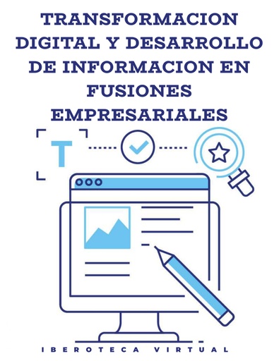 TRANSFORMACION DIGITAL Y DESARROLLO DE INFORMACION EN FUSIONES EMPRESARIALES