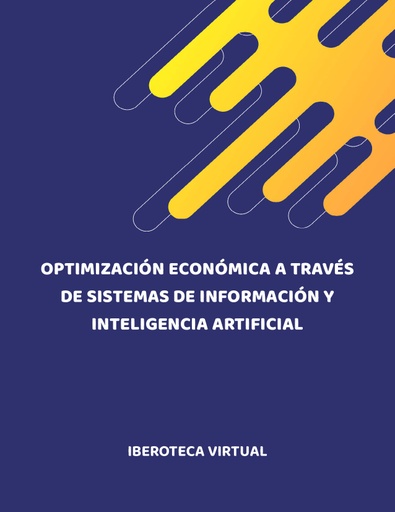 OPTIMIZACIÓN ECONÓMICA A TRAVÉS DE SISTEMAS DE INFORMACIÓN Y INTELIGENCIA ARTIFICIAL