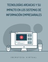 TECNOLOGÍAS ARCAICAS Y SU IMPACTO EN LOS SISTEMAS DE INFORMACIÓN EMPRESARIALES