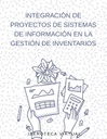 INTEGRACIÓN DE PROYECTOS DE SISTEMAS DE INFORMACIÓN EN LA GESTIÓN DE INVENTARIOS