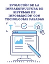 EVOLUCIÓN DE LA INFRAESTRUCTURA DE SISTEMAS DE INFORMACIÓN CON TECNOLOGÍAS PASADAS