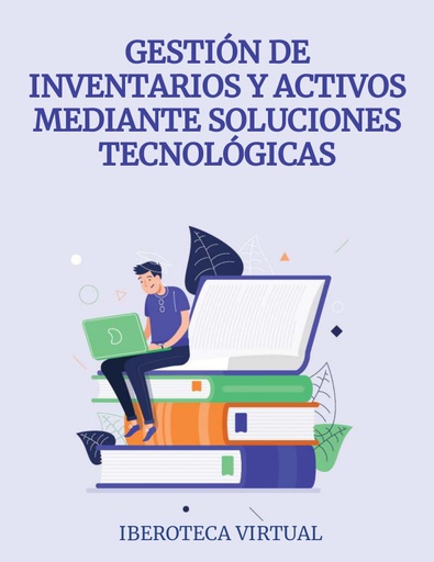 GESTIÓN DE INVENTARIOS Y ACTIVOS MEDIANTE SOLUCIONES TECNOLÓGICAS