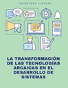 LA TRANSFORMACIÓN DE LAS TECNOLOGÍAS ARCAICAS EN EL DESARROLLO DE SISTEMAS