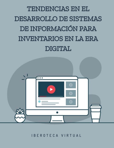 TENDENCIAS EN EL DESARROLLO DE SISTEMAS DE INFORMACIÓN PARA INVENTARIOS EN LA ERA DIGITAL