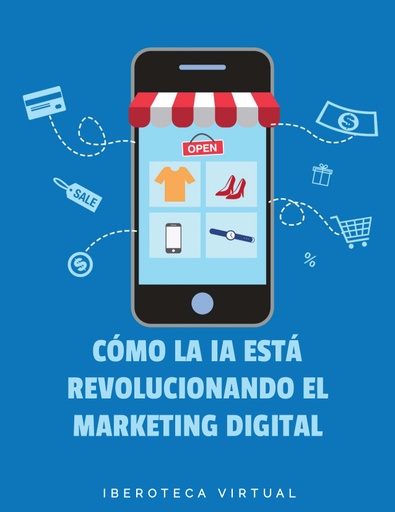 CÓMO LA IA ESTÁ REVOLUCIONANDO EL MARKETING DIGITAL