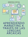 APRENDIENDO MARKETING A TRAVÉS DE LAS LENGUAS ARCAICAS