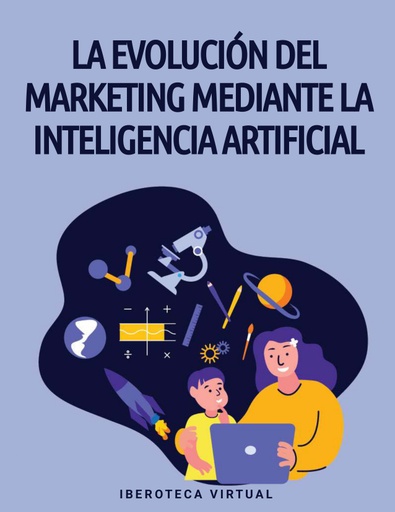 LA EVOLUCIÓN DEL MARKETING MEDIANTE LA INTELIGENCIA ARTIFICIAL