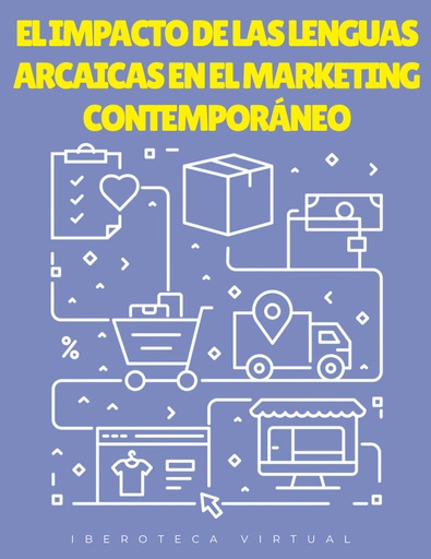 EL IMPACTO DE LAS LENGUAS ARCAICAS EN EL MARKETING CONTEMPORÁNEO