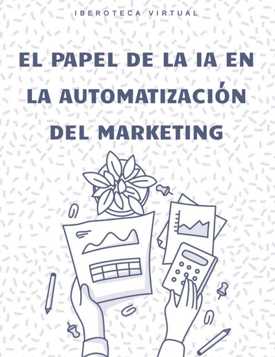 EL PAPEL DE LA IA EN LA AUTOMATIZACIÓN DEL MARKETING