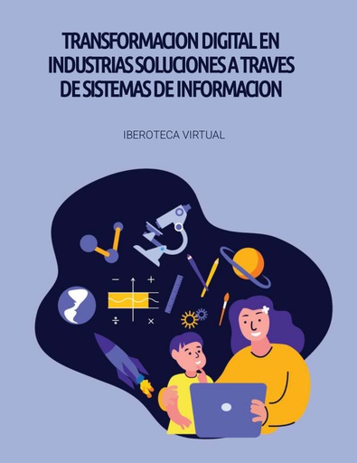 TRANSFORMACION DIGITAL EN INDUSTRIAS SOLUCIONES A TRAVES DE SISTEMAS DE INFORMACION