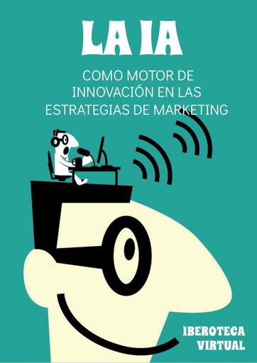 LA IA COMO MOTOR DE INNOVACIÓN EN LAS ESTRATEGIAS DE MARKETING