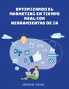 OPTIMIZANDO EL MARKETING EN TIEMPO REAL CON HERRAMIENTAS DE IA