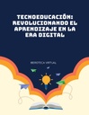 TECNOEDUCACIÓN: REVOLUCIONANDO EL APRENDIZAJE EN LA ERA DIGITAL