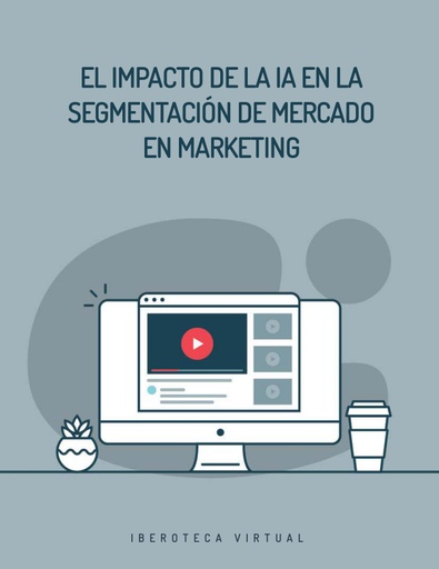 EL IMPACTO DE LA IA EN LA SEGMENTACIÓN DE MERCADO EN MARKETING