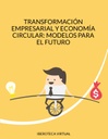 TRANSFORMACIÓN EMPRESARIAL Y ECONOMÍA CIRCULAR: MODELOS PARA EL FUTURO