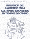 INFLUENCIA DEL MARKETING EN LA GESTIÓN DE INVENTARIOS EN TIEMPOS DE CAMBIO