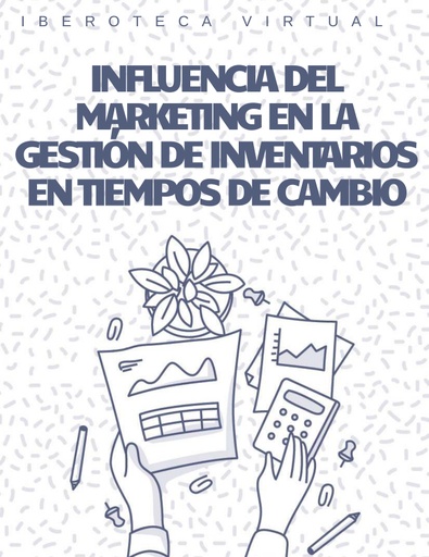 INFLUENCIA DEL MARKETING EN LA GESTIÓN DE INVENTARIOS EN TIEMPOS DE CAMBIO