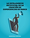 LA INTELIGENCIA ARTIFICIAL EN LA CREACIÓN DE EXPERIENCIAS DE MARCA