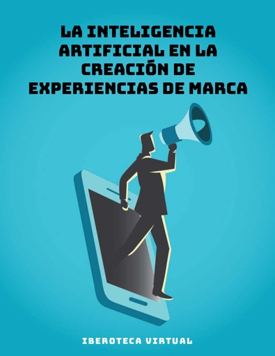 LA INTELIGENCIA ARTIFICIAL EN LA CREACIÓN DE EXPERIENCIAS DE MARCA