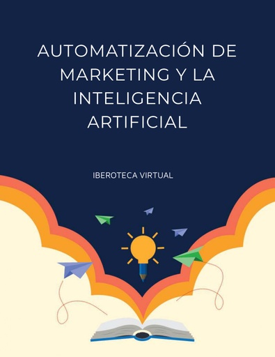AUTOMATIZACIÓN DE MARKETING Y LA INTELIGENCIA ARTIFICIAL