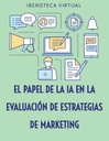 EL PAPEL DE LA IA EN LA EVALUACIÓN DE ESTRATEGIAS DE MARKETING
