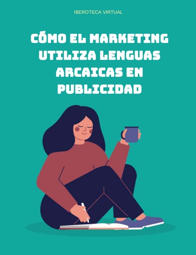 CÓMO EL MARKETING UTILIZA LENGUAS ARCAICAS EN PUBLICIDAD