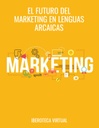 EL FUTURO DEL MARKETING EN LENGUAS ARCAICAS