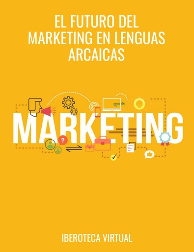 EL FUTURO DEL MARKETING EN LENGUAS ARCAICAS