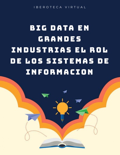 BIG DATA EN GRANDES INDUSTRIAS EL ROL DE LOS SISTEMAS DE INFORMACION