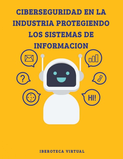 CIBERSEGURIDAD EN LA INDUSTRIA PROTEGIENDO LOS SISTEMAS DE INFORMACION