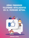 CÓMO PROMOVER TELEFONOS INTELIGENTES EN EL MERCADO ACTUAL