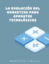 LA EVOLUCIÓN DEL MARKETING PARA APARATOS TECNOLÓGICOS