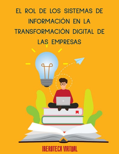 EL ROL DE LOS SISTEMAS DE INFORMACIÓN EN LA TRANSFORMACIÓN DIGITAL DE LAS EMPRESAS