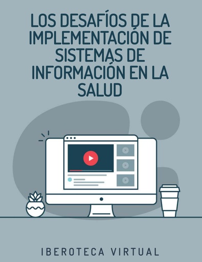 LOS DESAFÍOS DE LA IMPLEMENTACIÓN DE SISTEMAS DE INFORMACIÓN EN LA SALUD