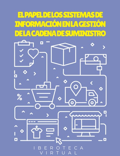 EL PAPEL DE LOS SISTEMAS DE INFORMACIÓN EN LA GESTIÓN DE LA CADENA DE SUMINISTRO