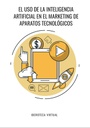 EL USO DE LA INTELIGENCIA ARTIFICIAL EN EL MARKETING DE APARATOS TECNOLÓGICOS