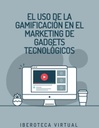 EL USO DE LA GAMIFICACIÓN EN EL MARKETING DE GADGETS TECNOLÓGICOS