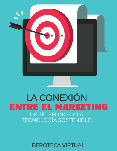 LA CONEXIÓN ENTRE EL MARKETING DE TELEFONOS Y LA TECNOLOGÍA SOSTENIBLE