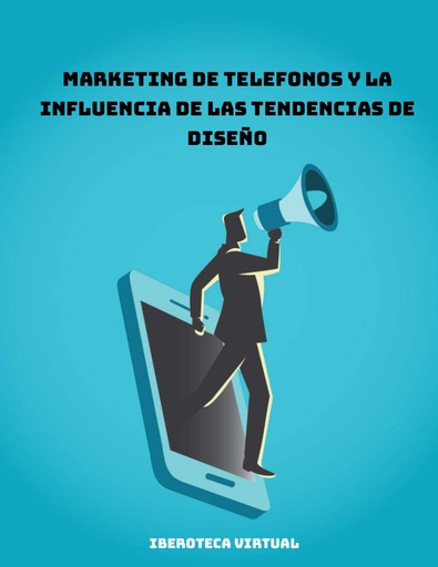 MARKETING DE TELEFONOS Y LA INFLUENCIA DE LAS TENDENCIAS DE DISEÑO
